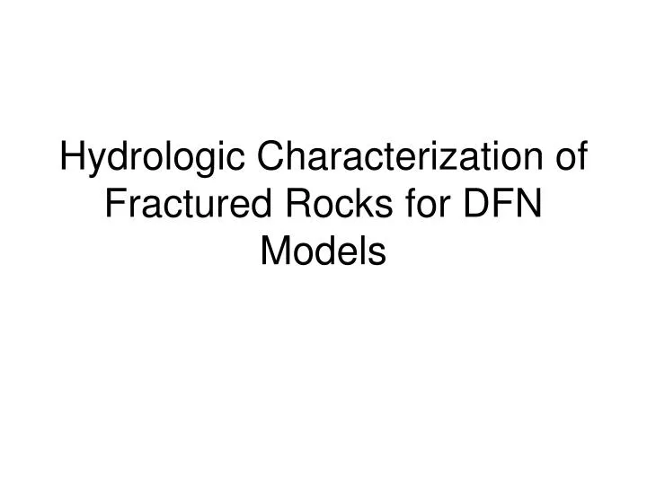 hydrologic characterization of fractured rocks for dfn models