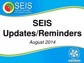 SEIS Updates/Reminders August 2014