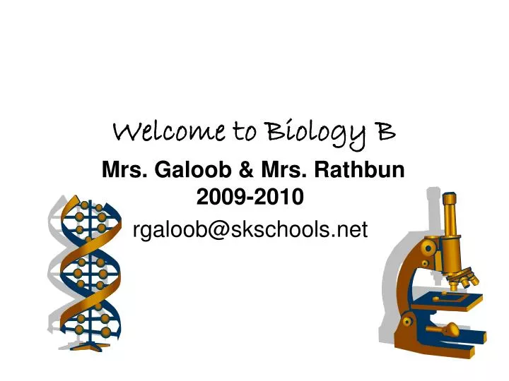 welcome to biology b mrs galoob mrs rathbun 2009 2010 rgaloob@skschools net