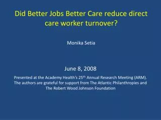 Did Better Jobs Better Care reduce direct care worker turnover? Monika Setia