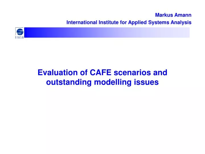 evaluation of cafe scenarios and outstanding modelling issues