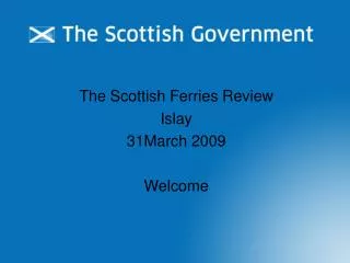 The Scottish Ferries Review Islay 31March 2009 Welcome