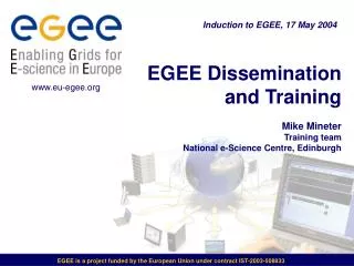 EGEE Dissemination and Training Mike Mineter Training team National e-Science Centre, Edinburgh