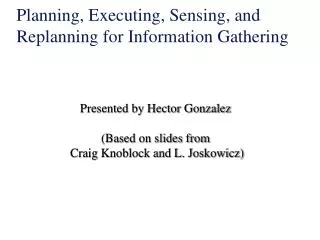 Planning, Executing, Sensing, and Replanning for Information Gathering
