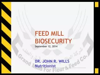 FEED MILL BIOSECURITY September 12, 2014 DR. JOHN R. WILLS Nutritionist