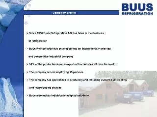 Since 1958 Buus Refrigeration A/S has been in the business of refrigeration