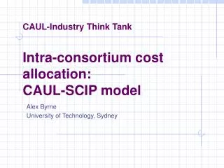 CAUL-Industry Think Tank Intra-consortium cost allocation: CAUL-SCIP model