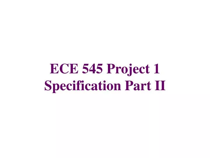 ece 545 project 1 specification part ii