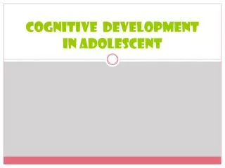Cognitive development in adolescent