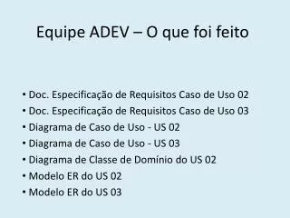 equipe adev o que foi feito