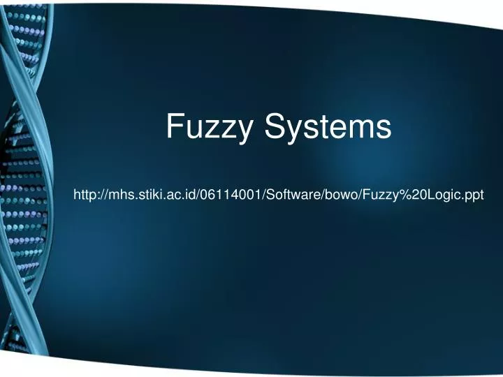 fuzzy systems http mhs stiki ac id 06114001 software bowo fuzzy 20logic ppt