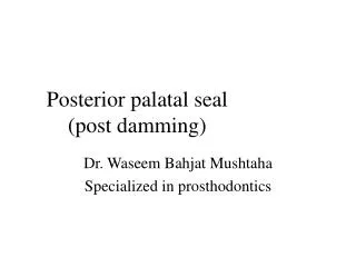 Posterior palatal seal (post damming)