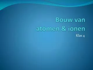 bouw van atomen ionen