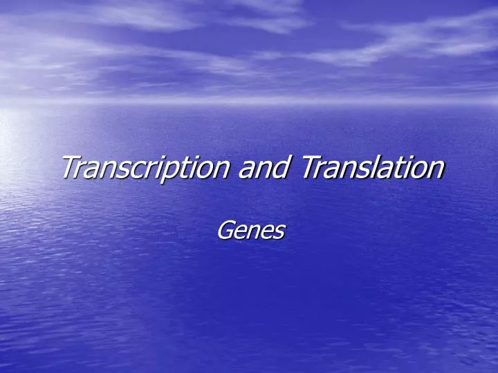 transcription and translation