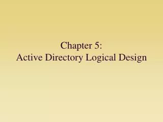 Chapter 5: Active Directory Logical Design