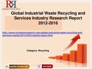 Global Industrial Waste Recycling and Services Industry Research Report 2012-2016