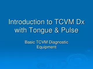 Introduction to TCVM Dx with Tongue &amp; Pulse