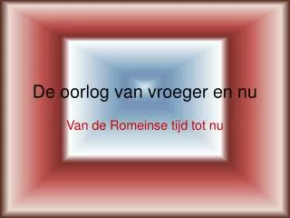 de oorlog van vroeger en nu