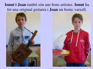 ionut i joan tamb s n uns bons artistes ionut ha fet una original guitarra i joan un bonic vaixell