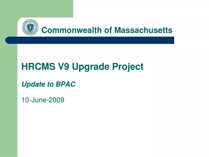 commonwealth of massachusetts hrcms v9 upgrade project update to bpac 10 june 2009