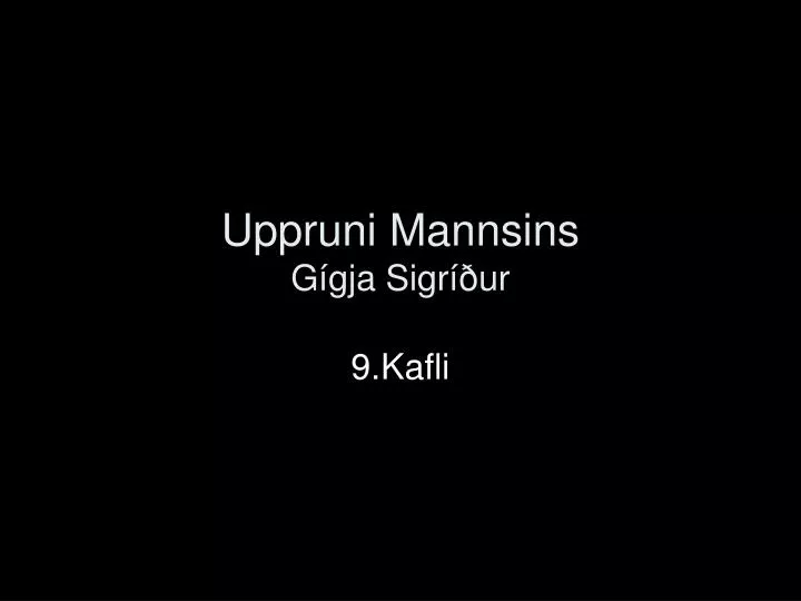 uppruni mannsins g gja sigr ur