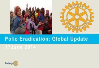Polio Eradication: Global Update 17June 2014