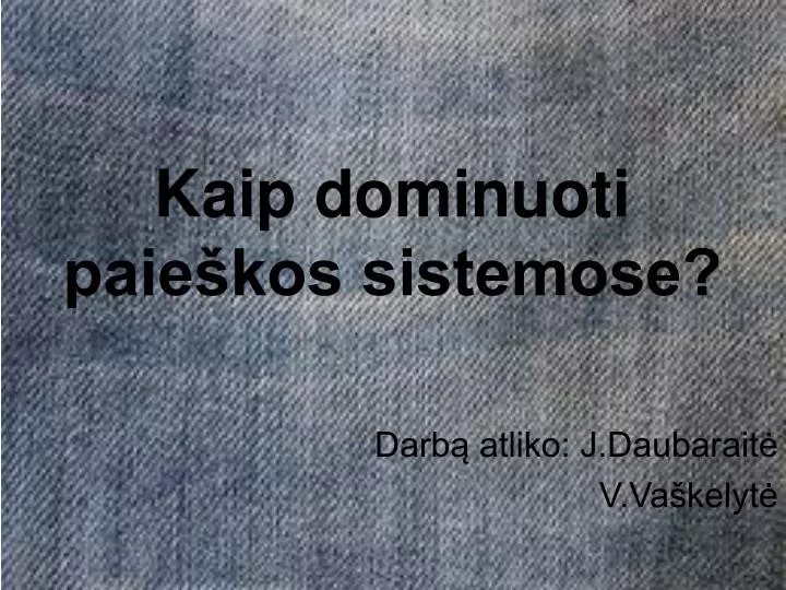 kaip dominuoti paie kos sistemose