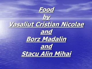 Food by Vasaliut Cristian Nicolae and Borz Madalin and Stacu Alin Mihai