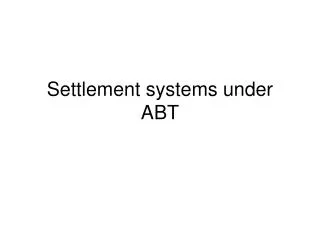 Settlement systems under ABT