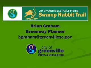 Brian Graham Greenway Planner bgraham@greenvillesc