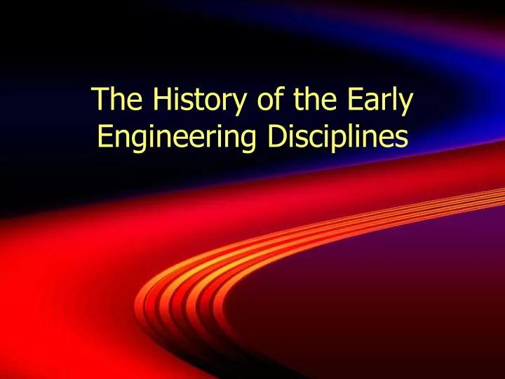 the history of the early engineering disciplines