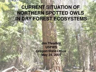 CURRENT SITUATION OF NORTHERN SPOTTED OWLS IN DRY FOREST ECOSYSTEMS