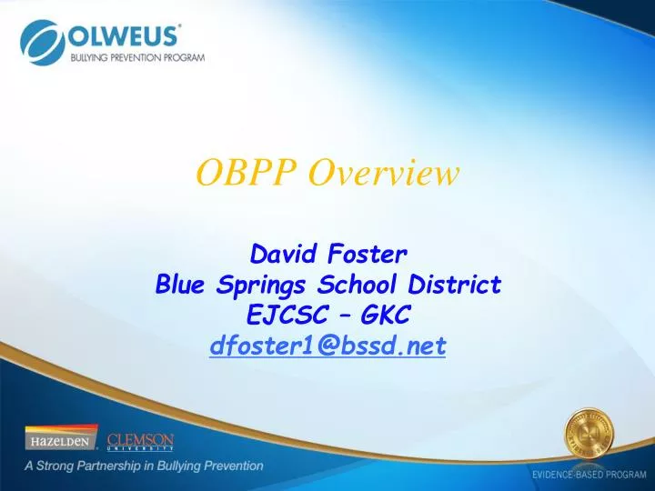 obpp overview david foster blue springs school district ejcsc gkc dfoster1@bssd net