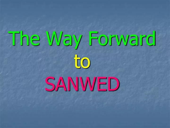 the way forward to sanwed