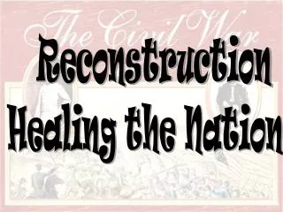 Reconstruction Healing the Nation