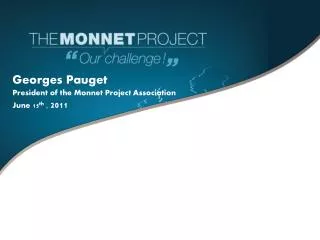 Georges Pauget President of the Monnet Project Association June 15 th , 2011