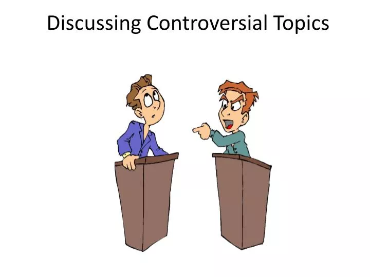 discussing controversial topics
