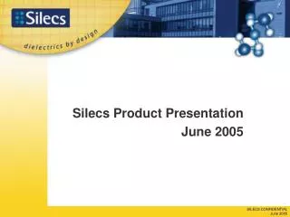 Silecs Product Presentation June 2005