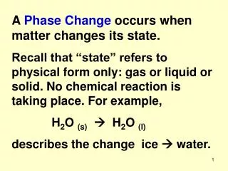 A Phase Change occurs when matter changes its state.
