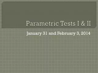 Parametric Tests I &amp; II
