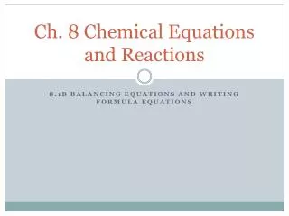 Ch. 8 Chemical Equations and Reactions