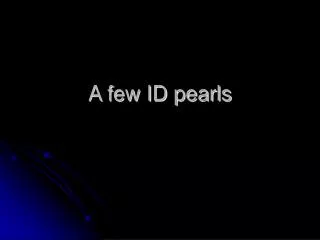 A few ID pearls