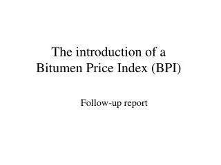 The introduction of a Bitumen Price Index (BPI)