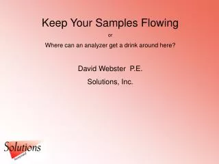 Keep Your Samples Flowing or Where can an analyzer get a drink around here? David Webster P.E.