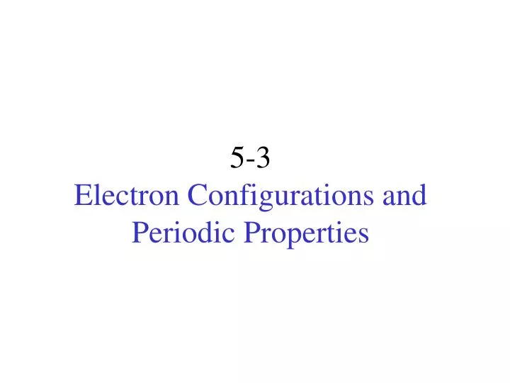 5 3 electron configurations and periodic properties