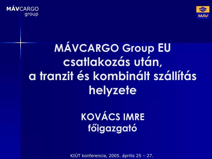 m vcargo group eu csatlakoz s ut n a tranzit s kombin lt sz ll t s helyzete kov cs imre f igazgat