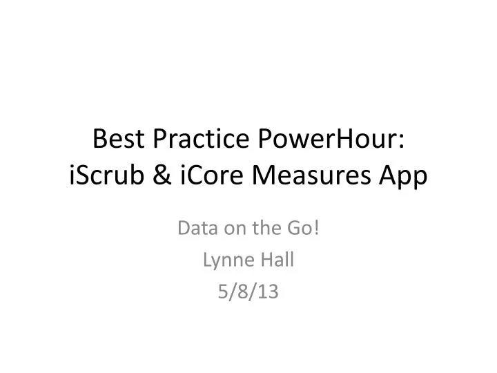 best practice powerhour iscrub icore measures app