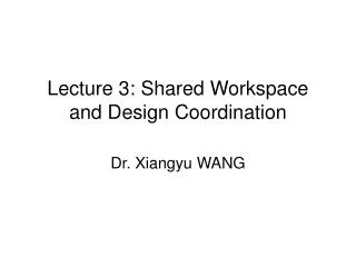 Lecture 3: Shared Workspace and Design Coordination