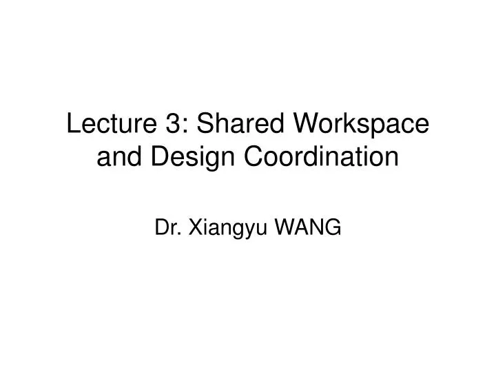 lecture 3 shared workspace and design coordination