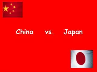 China		vs.	 Japan